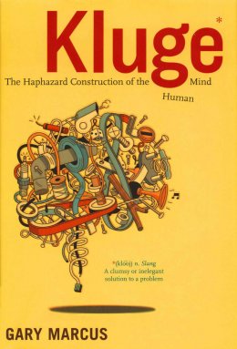 Kluge: The Haphazard Construction of the Human Mind (Houghton Mifflin; 2008)