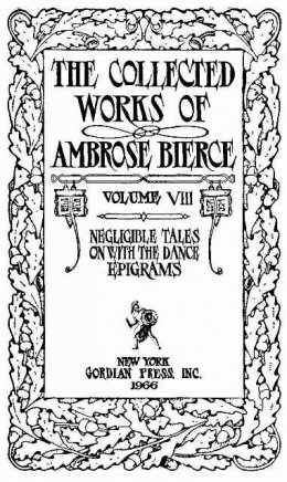 The Collected Works of Ambrose Bierce, Volume 8 / Epigrams, On With the Dance, Negligible Tales
