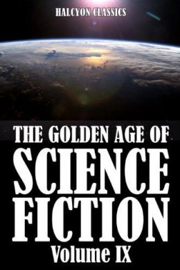 The Golden Age of Science Fiction Volume IX
