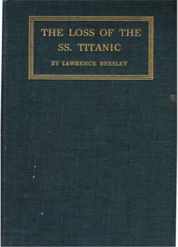 The Loss of the S.S. Titanic: Its Story and Its Lessons, by One of the Survivors