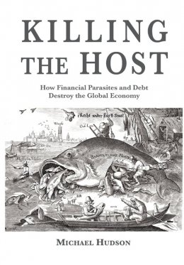 Killing the Host: How Financial Parasites and Debt Bondage Destroy the Global Economy